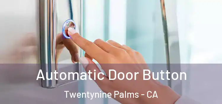 Automatic Door Button Twentynine Palms - CA