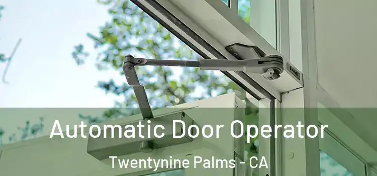 Automatic Door Operator Twentynine Palms - CA