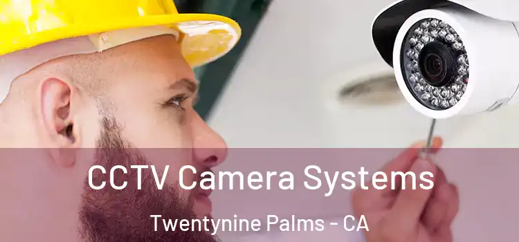 CCTV Camera Systems Twentynine Palms - CA