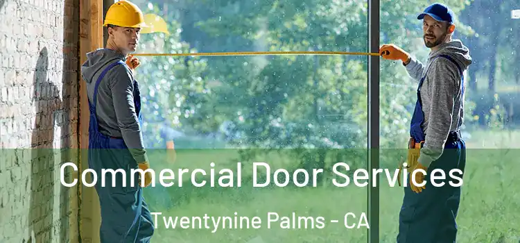 Commercial Door Services Twentynine Palms - CA