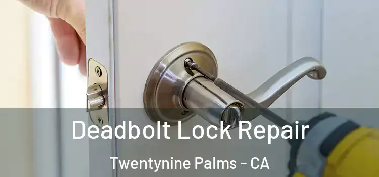 Deadbolt Lock Repair Twentynine Palms - CA