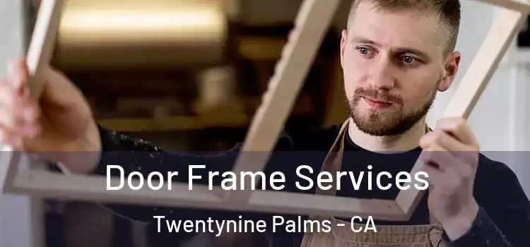 Door Frame Services Twentynine Palms - CA
