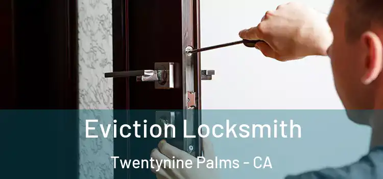 Eviction Locksmith Twentynine Palms - CA