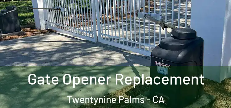 Gate Opener Replacement Twentynine Palms - CA