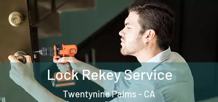 Lock Rekey Service Twentynine Palms - CA