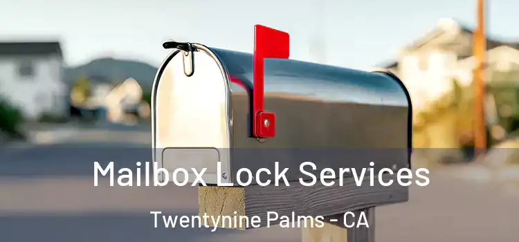 Mailbox Lock Services Twentynine Palms - CA