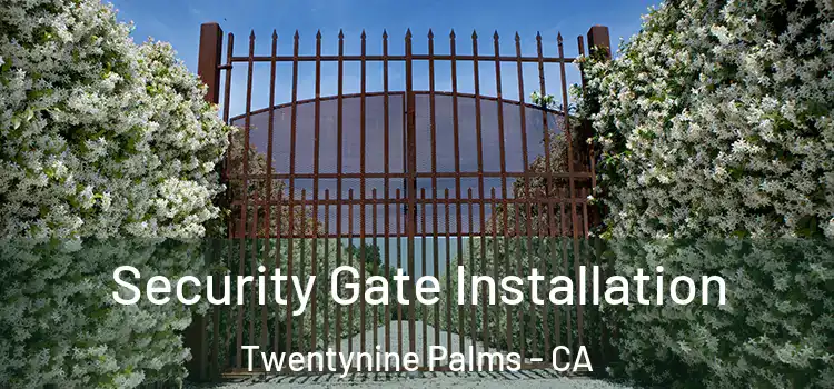 Security Gate Installation Twentynine Palms - CA