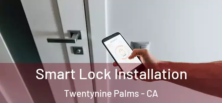 Smart Lock Installation Twentynine Palms - CA