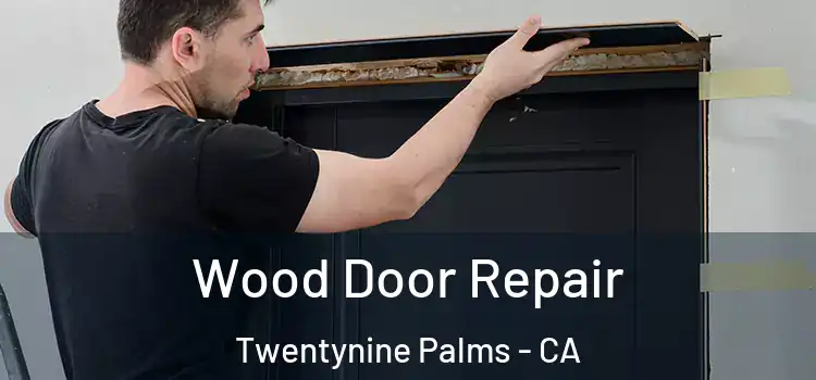 Wood Door Repair Twentynine Palms - CA